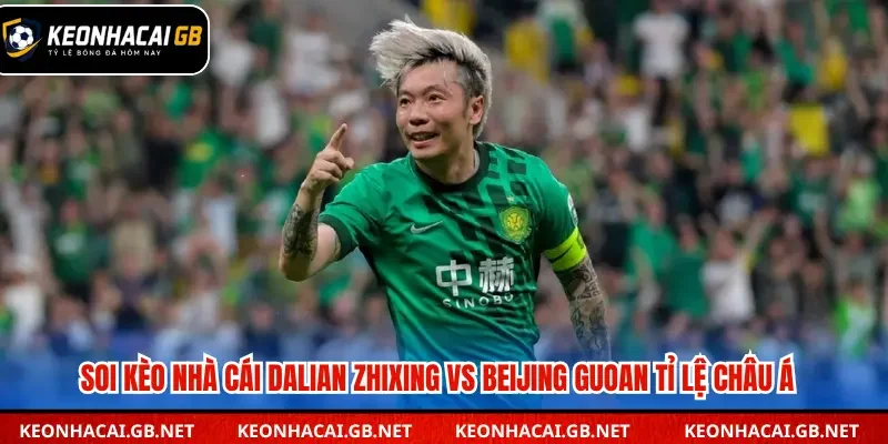 Soi kèo nhà cái Dalian Zhixing vs Beijing Guoan ở tỷ lệ chấp